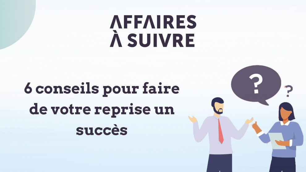 6 Conseils Pour Faire De Votre Reprise Un Succès | Affaires à Suivre